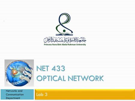 NET 433 OPTICAL NETWORK Lab 3 Networks and Communication Department 1.