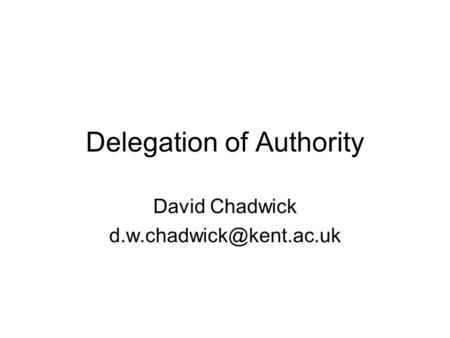 Delegation of Authority David Chadwick