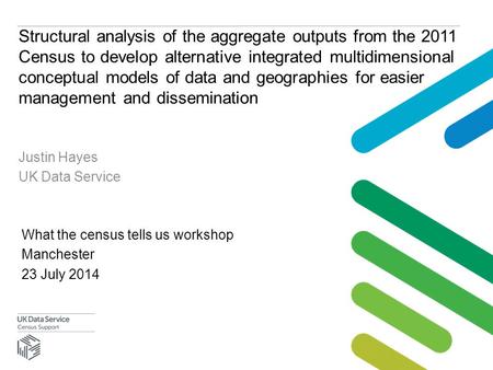 Structural analysis of the aggregate outputs from the 2011 Census to develop alternative integrated multidimensional conceptual models of data and geographies.