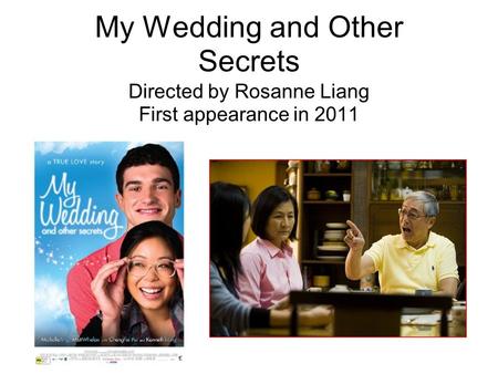 My Wedding and Other Secrets Directed by Rosanne Liang First appearance in 2011.