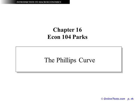 Chapter 16 Econ 104 Parks The Phillips Curve © OnlineTexts.com p. ‹#›