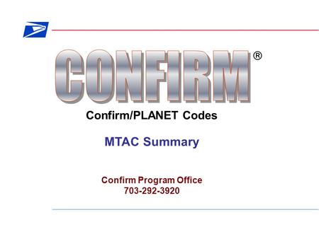 Confirm/PLANET Codes  MTAC Summary Confirm Program Office 703-292-3920.