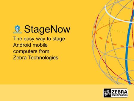 StageNow The easy way to stage Android mobile computers from Zebra Technologies.