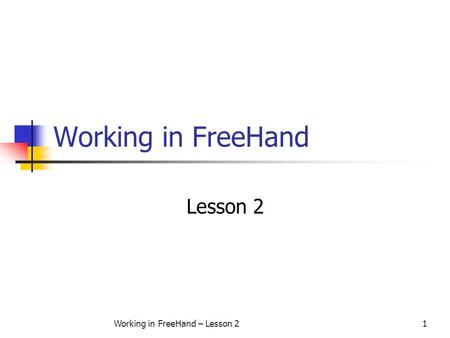 Working in FreeHand – Lesson 21 Working in FreeHand Lesson 2.