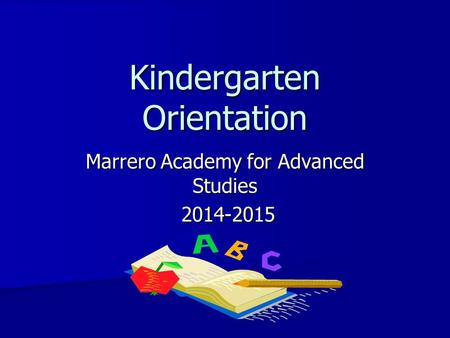 Kindergarten Orientation Marrero Academy for Advanced Studies 2014-2015 2014-2015.