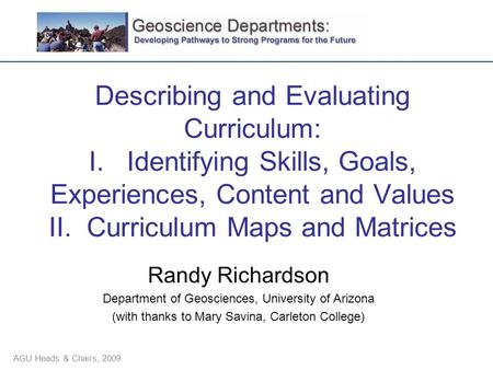 Describing and Evaluating Curriculum: I. Identifying Skills, Goals, Experiences, Content and Values II. Curriculum Maps and Matrices Randy Richardson Department.