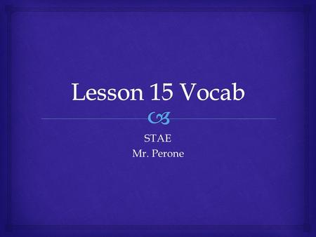 STAE Mr. Perone.  Abate  To reduce in intensity or amount  To put an end to.