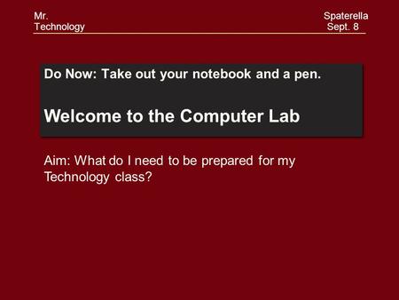 Do Now: Take out your notebook and a pen. Welcome to the Computer Lab Do Now: Take out your notebook and a pen. Welcome to the Computer Lab Aim: What do.