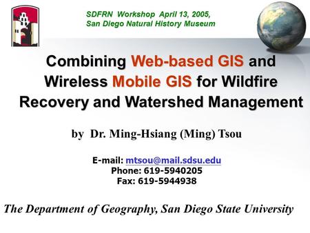 Combining Web-based GIS and Wireless Mobile GIS for Wildfire Recovery and Watershed Management by Dr. Ming-Hsiang (Ming) Tsou