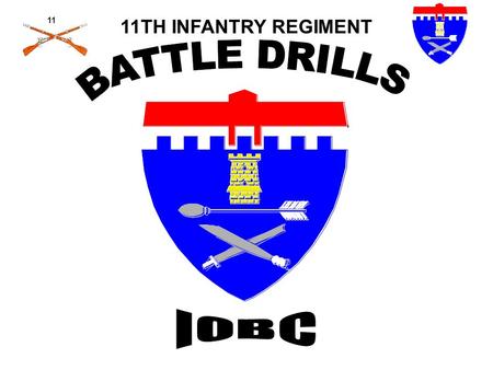 11TH INFANTRY REGIMENT BATTLE DRILLS IOBC.