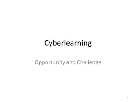 Cyberlearning Opportunity and Challenge 1. Need Students, in addition with teachers need to be taught how to properly manage large amounts of data whether.