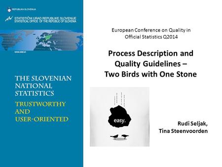 Process Description and Quality Guidelines – Two Birds with One Stone European Conference on Quality in Official Statistics Q2014 Rudi Seljak, Tina Steenvoorden.