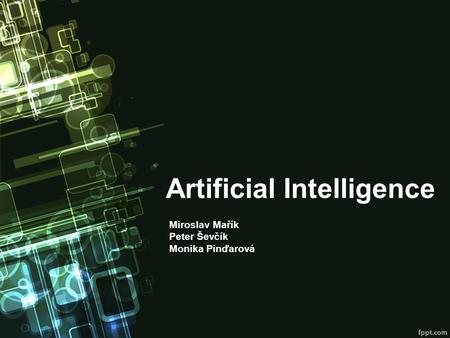 Artificial Intelligence Miroslav Mařík Peter Ševčík Monika Pinďarová.