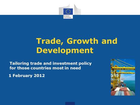 Trade, Growth and Development 1 February 2012 Tailoring trade and investment policy for those countries most in need.