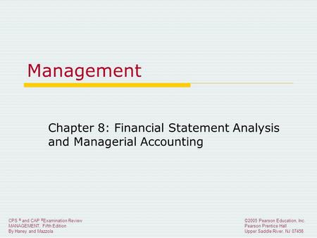 CPS ® and CAP ® Examination Review MANAGEMENT, Fifth Edition By Haney and Mazzola ©2005 Pearson Education, Inc. Pearson Prentice Hall Upper Saddle River,