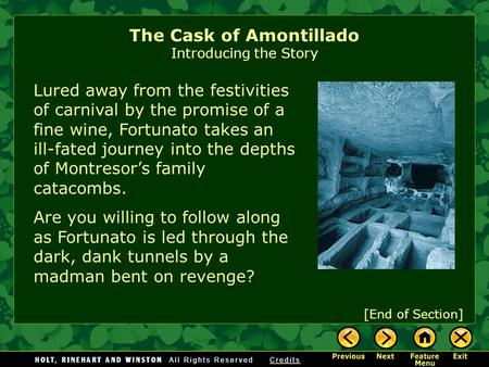 The Cask of Amontillado Introducing the Story Lured away from the festivities of carnival by the promise of a fine wine, Fortunato takes an ill-fated.