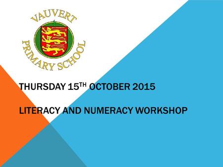 THURSDAY 15 TH OCTOBER 2015 LITERACY AND NUMERACY WORKSHOP.