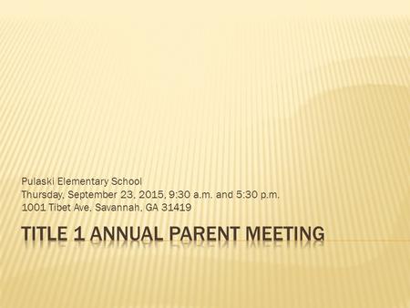 Pulaski Elementary School Thursday, September 23, 2015, 9:30 a.m. and 5:30 p.m. 1001 Tibet Ave, Savannah, GA 31419.