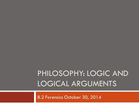 Philosophy: Logic and Logical arguments