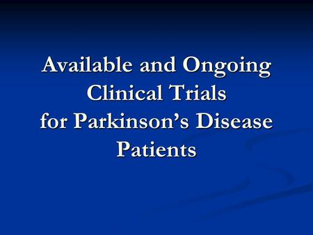 Available and Ongoing Clinical Trials for Parkinson’s Disease Patients.