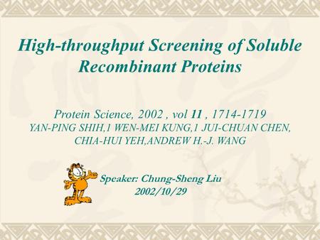 High-throughput Screening of Soluble Recombinant Proteins Protein Science, 2002, vol 11, 1714-1719 YAN-PING SHIH,1 WEN-MEI KUNG,1 JUI-CHUAN CHEN, CHIA-HUI.