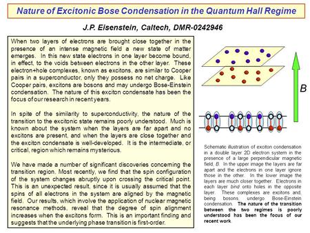 J.P. Eisenstein, Caltech, DMR-0242946 When two layers of electrons are brought close together in the presence of an intense magnetic field a new state.