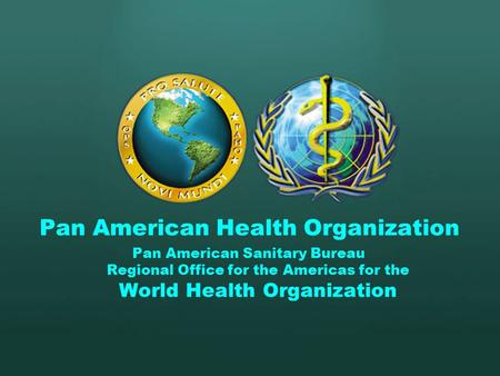 Pan American Health Organization Pan American Sanitary Bureau Regional Office for the Americas for the World Health Organization.