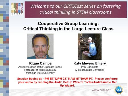 Www.cirtl.net Cooperative Group Learning: Critical Thinking in the Large Lecture Class Session begins at 1PM ET/12PM CT/11AM MT/10AM PT. Please configure.