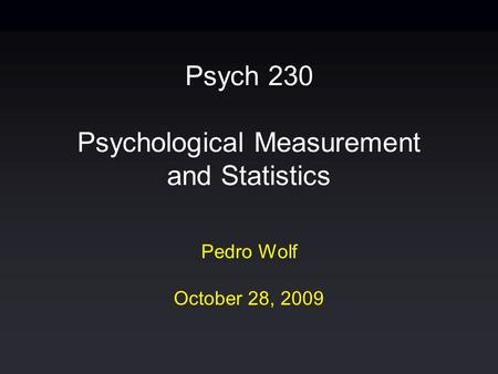 Psych 230 Psychological Measurement and Statistics