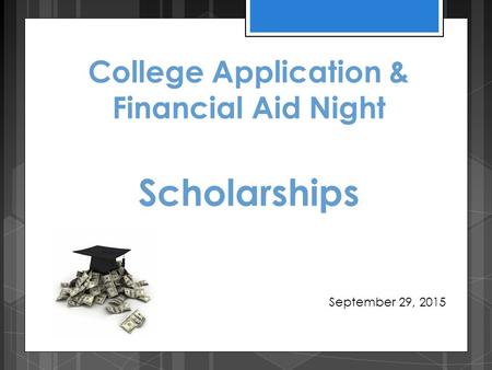 College Application & Financial Aid Night Scholarships September 29, 2015.