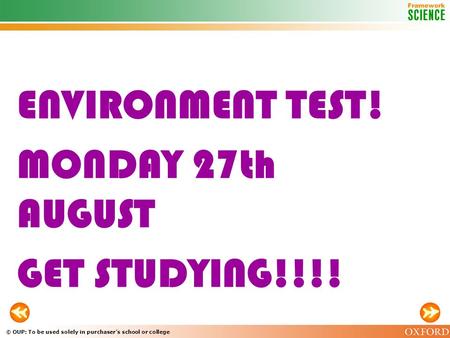 © OUP: To be used solely in purchaser’s school or college ENVIRONMENT TEST! MONDAY 27th AUGUST GET STUDYING!!!!