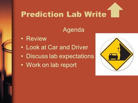 Prediction Lab Write Agenda Review Look at Car and Driver Discuss lab expectations Work on lab report.