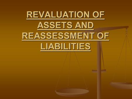 REVALUATION OF ASSETS AND REASSESSMENT OF LIABILITIES