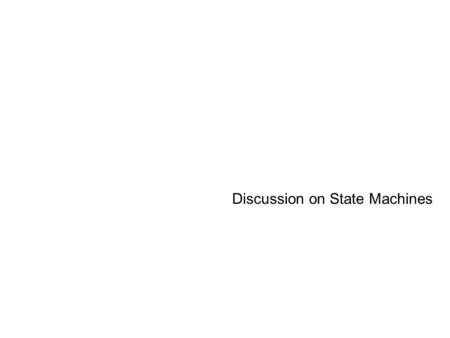 UML Discussion on State Machines Perfectly static system is intensely uninteresting Because nothing ever happens.