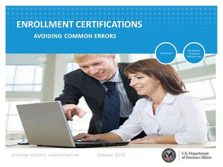 VETERANS BENEFITS ADMINISTRATION ENROLLMENT CERTIFICATIONS AVOIDING COMMON ERRORS October 2015.