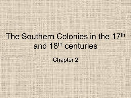 The Southern Colonies in the 17th and 18th centuries