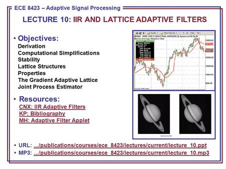 ECE 8443 – Pattern Recognition ECE 8423 – Adaptive Signal Processing Objectives: Derivation Computational Simplifications Stability Lattice Structures.