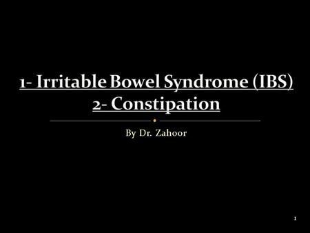 1- Irritable Bowel Syndrome (IBS) 2- Constipation