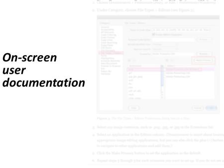 On-screen user documentation. Contents What qualifies as ‘onscreen’? Pros and Cons: onscreen vs printed Types – Quick-start guide – Tutorial – Content-sensitive.