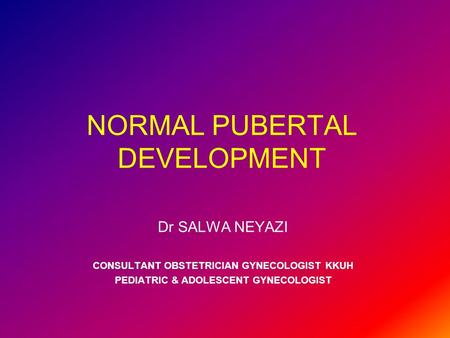 NORMAL PUBERTAL DEVELOPMENT