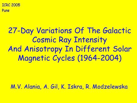 27-Day Variations Of The Galactic Cosmic Ray Intensity And Anisotropy In Different Solar Magnetic Cycles (1964-2004) M.V. Alania, A. Gil, K. Iskra, R.