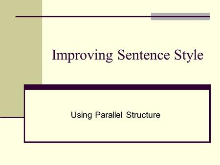 Improving Sentence Style Using Parallel Structure.