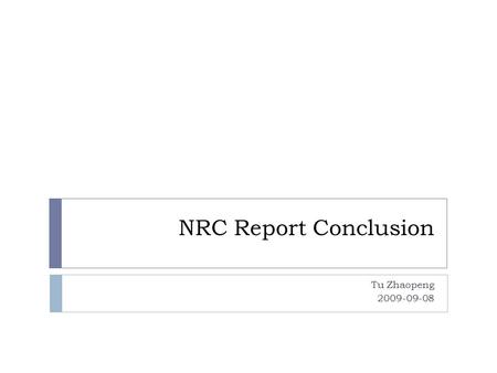 NRC Report Conclusion Tu Zhaopeng 2009-09-08. NIST06  The Portage System  For Chinese large-track entry, used simple, but carefully- tuned, phrase-based.