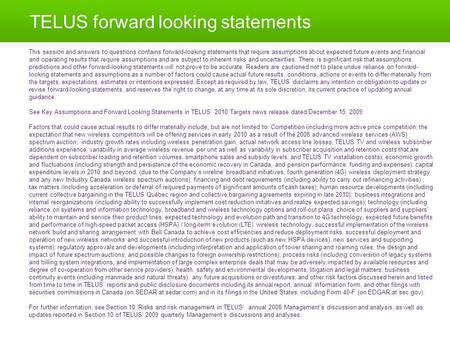 TELUS forward looking statements This session and answers to questions contains forward-looking statements that require assumptions about expected future.