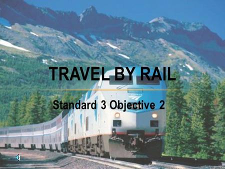 Standard 3 Objective 2 TRAVEL BY RAIL TRAIN HISTORY Fred Harvey contributed to the railroads by setting up at each stop Harvey Houses to provide fresh.