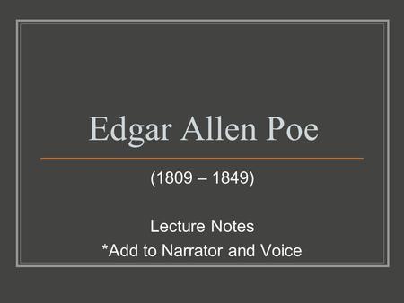 (1809 – 1849) Lecture Notes *Add to Narrator and Voice