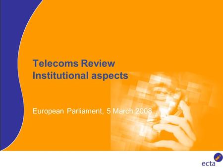 Telecoms Review Institutional aspects European Parliament, 5 March 2008.