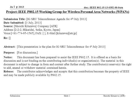 Doc.: IEEE 802.15-13-0352-00-0sru Submission Ju ｌｙ 2013 Shoichi Kitazawa (ATR)Slide 1 Project: IEEE P802.15 Working Group for Wireless Personal Area Networks.