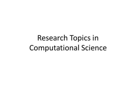 Research Topics in Computational Science. Agenda Survey Overview.