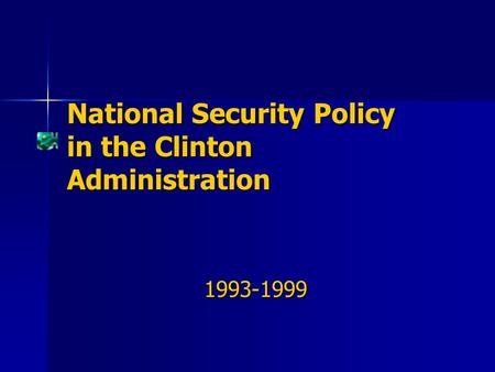 National Security Policy in the Clinton Administration 1993-1999.